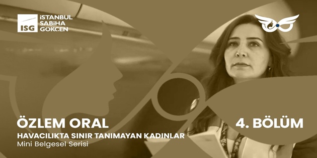 Havacılıkta Sınır Tanımayan Kadınlar, 4. Bölümde Özlem Oral’ı Ağırladı
